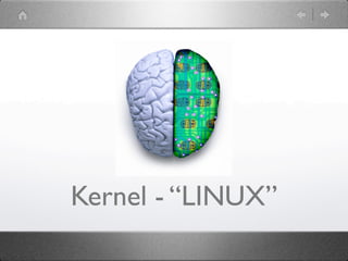 Kernel - “LINUX”
 