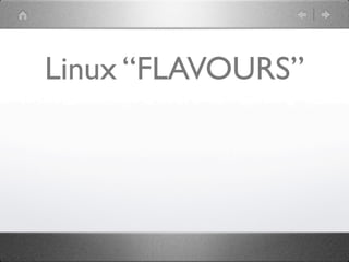 Linux “FLAVOURS”
 