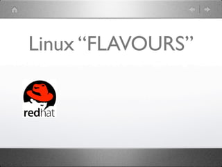 Linux “FLAVOURS”
 