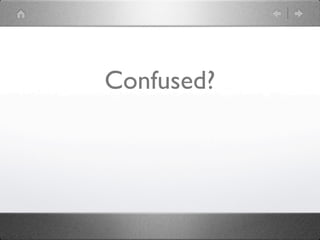 Confused?
 