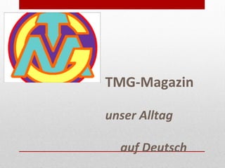 TMG-Magazin

unser Alltag

  auf Deutsch
 