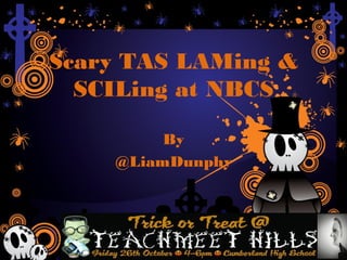 Scary TAS LAMing &
  SCILing at NBCS

         By
    @LiamDunphy
 