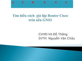GVHD:Võ Đỗ Thắng
SVTH: Nguyễn Văn Châu
A T H E N A
 