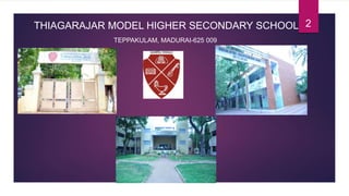 THIAGARAJAR MODEL HIGHER SECONDARY SCHOOL
WELCOME
TEPPAKULAM, MADURAI-625 009
2
 