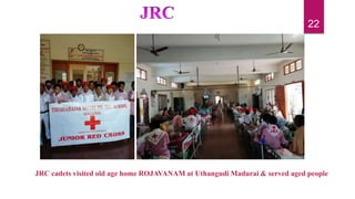 JRC cadets visited old age home ROJAVANAM at Uthangudi Madurai & served aged people
22
 
