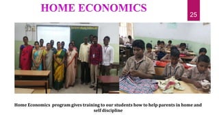 Home Economics program gives training to our students how to help parents in home and
self discipline
25
 