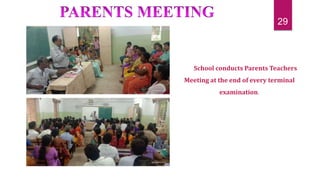 School conducts Parents Teachers
Meeting at the end of every terminal
examination.
29
 