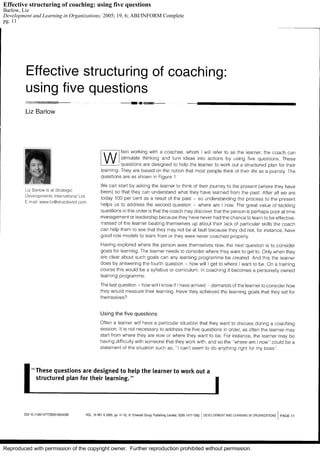 Reproduced with permission of the copyright owner. Further reproduction prohibited without permission.
Effective structuring of coaching: using five questions
Barlow, Liz
Development and Learning in Organizations; 2005; 19, 6; ABI/INFORM Complete
pg. 11
 