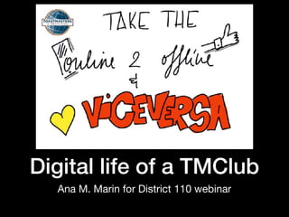 Digital life of a TMClub
Ana M. Marin for District 110 webinar
 