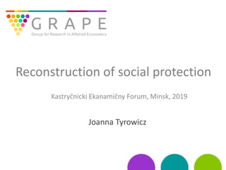 Reconstruction of social protection
Kastryčnicki Ekanamičny Forum, Minsk, 2019
Joanna Tyrowicz
 