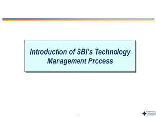 2
Introduction of SBI’s Technology
Management Process
 