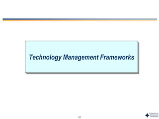 22
Technology Management Frameworks
 