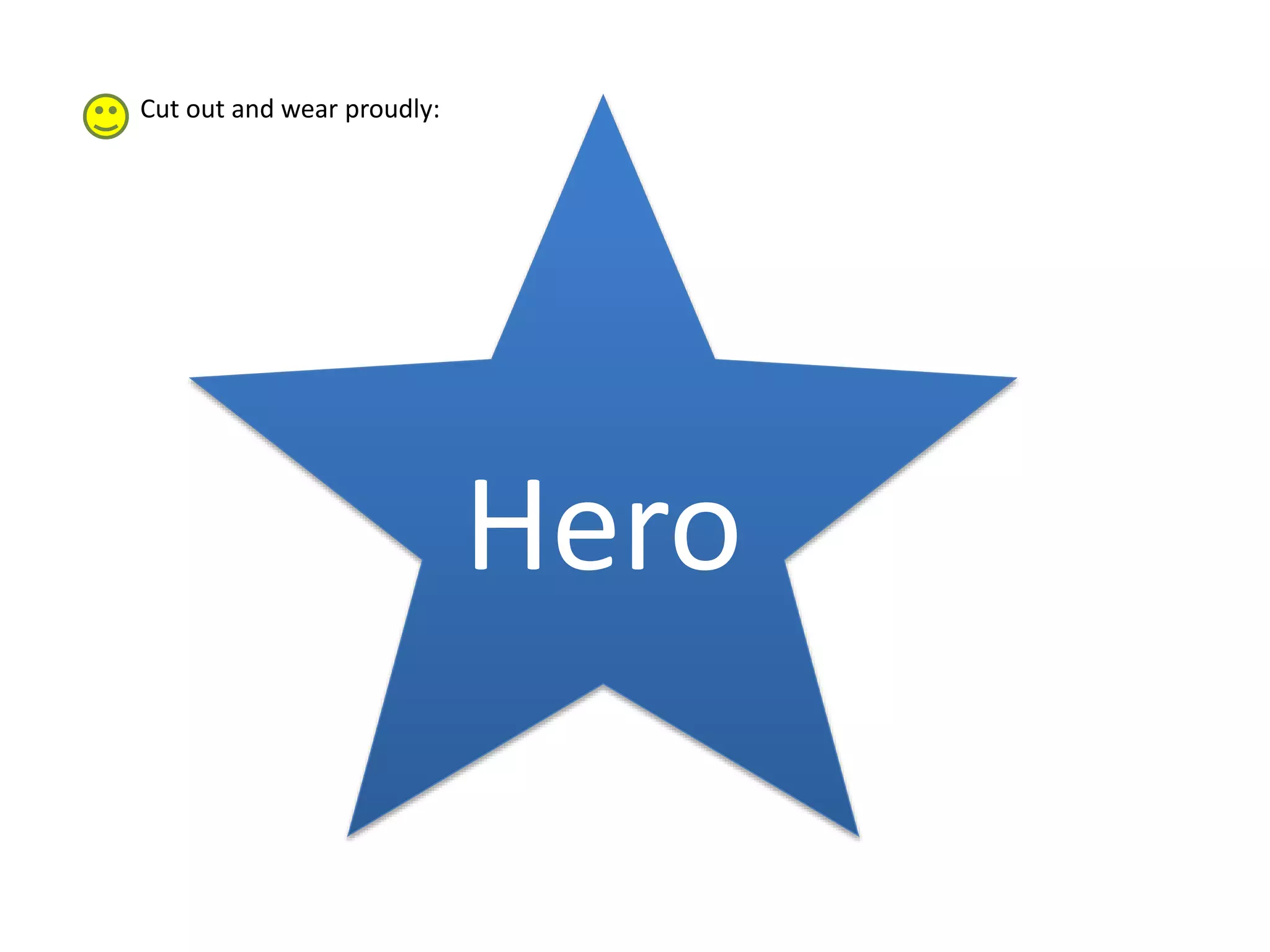 Cut out and wear proudly:
Hero
 