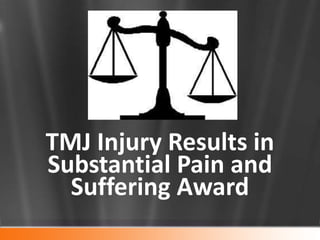 TMJ Injury Results in
Substantial Pain and
  Suffering Award
 