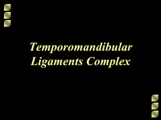 Temporomandibular
Ligaments Complex
 