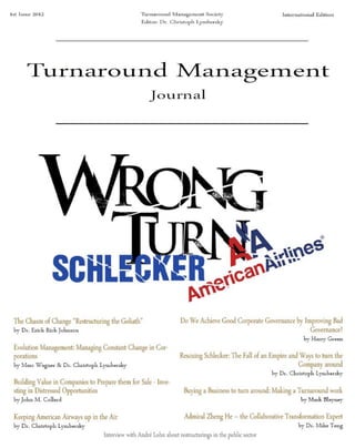 Turnaround Management Journal 
1st issue 2012 
Dr. Christoph Lymbersky (editor) 
Turnaround Management Society 
 