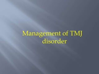 Management of TMJ
disorder
 