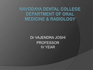 Dr VAJENDRA JOSHI
PROFESSOR
IV YEAR
 