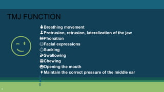 👤Breathing movement
👦Protrusion, retrusion, lateralization of the jaw
👪Phonation
😂Facial expressions
👶Sucking
🍒Swallowing
🍔Chewing
🎃Opening the mouth
🔌Maintain the correct pressure of the middle ear
😉
6
TMJ FUNCTION
 