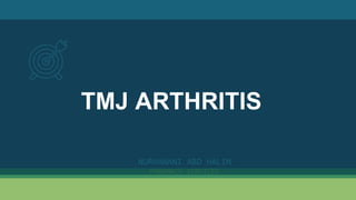 TMJ ARTHRITIS
NURHANANI ABD HALIM
PHARMACY SERVICES
 