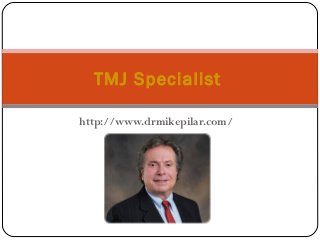 TMJ Specialist

http://www.drmikepilar.com/
 
