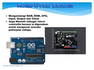  Mengandungi RAM, ROM, CPU,
Input, Output dan Clock
 Juga dikenali sebagai micro
controller kerana ia digunakan
untuk mengawal sesuatu
pekerjaan sahaja.
http://abzmediateam.blogspot.com/
 