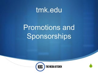 S
tmk.edu
Promotions and
Sponsorships
 