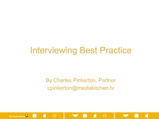 Interviewing Best Practice By Charles Pinkerton, Partner [email_address] 