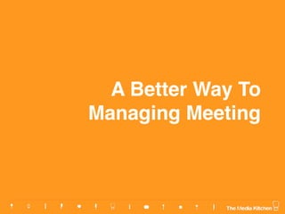 A Better Way To
Managing Meeting
 
