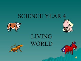 SCIENCE YEAR 4


   LIVING
   WORLD
 