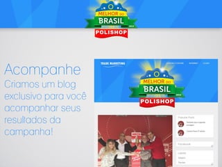 Acompanhe
Criamos um blog
exclusivo para você
acompanhar seus
resultados da
campanha!

 