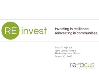 Shalini Vajjhala
New Jersey Future
Redevelopment Forum
March 13, 2015
.
 
