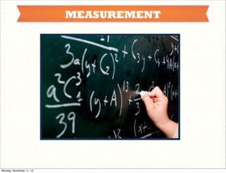 MEASUREMENT

Monday, November 11, 13

 