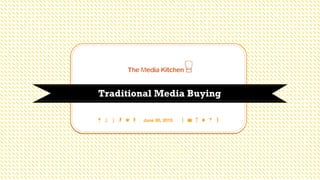 Be inventive
Traditional Media Buying
June 30, 2015
 