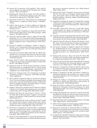 318 Rev Bras Ginecol Obstet. 2009;31(6):311-9 
Baiochi E, Nardozza LMM 
20. Bowman JM. Controversies in Rh prophylaxis. Who needs Rh immune globulin and when should it be given? Am J Obstet Gynecol. 1985;151(3):289-94. 
21. Rothenberg JM, Weirermiller B, Dirig K, Hurd WW, Schilder J, Golichowski A. Is a third-trimester antibody screen in Rh+ women necessary? Am J Manag Care. 1999;5(9):1145-50. 
22. Schumacher B, Moise KJ Jr. Fetal transfusion for red blood cell alloimmunization in pregnancy. Obstet Gynecol. 1996;88(1): 
137-50. 
23. Pirelli K, Pietz B, Johnson S, Pinder H, Bellissimo D. Molecular determination of RhD zygosity. Am J Obstet Gynecol. 2006;195 (6 Suppl 1):S172. 
24. Spence WC, Potter P, Maddalena A, Demers DB, Bick DP. DNA- based prenatal determination of the RhEe genotype. Obstet Gynecol. 1995;86(4 Pt 2):670-2. 
25. Chinen PA, Nardozza LMM, Camano L, Moron AF, Pares DBS, Martinhago CD, et al. Non-invasive fetal RHD genotyping by real-time polymerase chain reaction using plasma from D-negative Brazilian pregnant women. J Reprod Immunol. 2007;75(1): 
A8-A9. 
26. Howard H, Martlew V, McFadyen I, Clarke C, Duguid J, Bromilow I, et al. Consequences for fetus and neonate of maternal red cell allo-immunisation. Arch Dis Child Fetal Neonatal Ed. 1998;78(1):F62-6. 
27. Gonçalves LFA, Parente LMM, Saab Neto JA, Del Rio DA. Tratamento da isoimunização fetal severa por fator RH através da ex-sangüíneo transfusão intra-uterina. Arq Catarin Med. 1993;22(1/2):45-50. 
28. Bang J, Bock JE, Trolle D. Ultrasound-guided fetal intravenous transfusion for severe rhesus haemolytic disease. Br Med J (Clin Res Ed). 1982;284(6313):373-4. 
29. Queenan JT, Tomai TP, Ural SH, King JC. Deviation in amniotic fluid optical density at a wavelength of 450 nm in Rh-immunized pregnancies from 14 to 40 weeks’ gestation: a proposal for clinical management. Am J Obstet Gynecol. 1993;168(5):1370-6. 
30. Moise KJ Jr. Changing trends in the management of red blood cell alloimmunization in pregnancy. Arch Pathol Lab Med. 1994;118(4):421-8. 
31. Mari G, Deter RL, Carpenter RL, Rahman F, Zimmerman R, Moise KJ Jr, et al. Noninvasive diagnosis by Doppler ultrasonography of fetal anemia due to maternal red-cell alloimmunization. Collaborative Group for Doppler Assessment of the Blood Velocity in Anemic Fetuses. N Engl J Med. 2000;342(1):9-14. 
32. Oepkes D, Seaward PG, Vandenbussche FP, Windrim R, Kingdom J, Beyene J, et al. Doppler ultrasonography versus amniocentesis to predict fetal anemia. N Engl J Med. 2006;355(2):156-64. 
33. Nardozza LM, Moron AF, Araujo Júnior E, Camano L, Chinen PA, Torloni MR. Rh alloimmunization: Doppler or amniotic fluid analysis in the prediction of fetal anemia? Arch Gynecol Obstet. 2007;275(2):107-11. 
34. Bartha JL, Abdel-Fattah SA, Hunter A, Denbow M, Kyle P, Soothill PW. Optimal interval between middle cerebral artery velocity measurements when monitoring pregnancies complicated by red cell alloimmunization. Fetal Diagn Ther. 2006;21(1):22-5. 
35. Zimmerman R, Carpenter RJ Jr, Durig P, Mari G. Longitudinal measurement of peak systolic velocity in the fetal middle cerebral artery for monitoring pregnancies complicated by red cell alloimmunisation: a prospective multicentre trial with intention-to- treat. BJOG. 2002;109(7):746-52. 
36. Scheier M, Hernandez-Andrade E, Fonseca EB, Nicolaides KH. Prediction of severe fetal anemia in red blood cell alloimmunization after previous intrauterine transfusions. Am J Obstet Gynecol. 2006;195(6):1550-6. 
37. Nardozza LM, Simioni C, Garbato G, Araujo Júnior E, Guimarães Filho HA, Torloni MR, et al. Nomogram of fetal middle cerebral artery peak systolic velocity at 23-35 weeks of gestation in a Brazilian population: pilot study. J Matern Fetal Neonatal Med. 2008;21(10):714-8. 
38. Soothill PW, Nicolaides KH, Rodeck CH, Clewell WH, Lindridge J. Relationship of fetal hemoglobin and oxygen content to lactate concentration in Rh isoimmunized pregnancies. Obstet Gynecol. 1987;69(2):268-71. 
39. Lima MIM, Cabral ACV, Vieira AC, Corrêa MD. Padrão cardiotocográfico em relação a hemoglobina do cordão de pacientes isoimunizadas pelo fator Rh. J Bras Ginecol. 1990;100(1- 2):21-3. 
40. Cabral ACV, Barcelos TB, Apocalipse IGM, Leite HV, Reis ZSN. Índice cárdio-femoral para avaliação da anemia de fetos de gestantes isoimunizadas. Rev Bras Ginecol Obstet. 2005;27(8):450-5. 
41. Rodeck CH, Kemp JR, Holman CA, Whitmore DN, Karnicki J, Austin MA. Direct intravascular fetal blood transfusion by fetoscopy in severe Rhesus isoimmunisation. Lancet. 1981;1(8221):625-7. 
42. Van Kamp IL, Klumper FJ, Oepkes D, Meerman RH, Scherjon SA, Vandenbussche FP, et al. Complications of intrauterine intravascular transfusion for fetal anemia due to maternal red- cell alloimmunization. Am J Obstet Gynecol. 2005;192(1): 
171-7. 
43. Nardozza LM, Camano L, Moron AF, Chinen PA, Torloni MR, Cordioli E, et al. Perinatal mortality in Rh alloimmunized patients. Eur J Obstet Gynecol Reprod Biol. 2007;132(2):159-62. 
44. Harman CR, Bowman JM, Manning FA, Menticoglou SM. Intrauterine transfusion-intraperitoneal versus intravascular approach: a case-control comparison. Am J Obstet Gynecol. 1990;162(4):1053-9. 
45. Moise KJ Jr, Carpenter RJ Jr, Kirshon B, Deter RL, Sala JD, Cano LE. Comparison of four types of intrauterine transfusion: effect on fetal hematocrit. Fetal Ther. 1989;4(2-3):126-37. 
46. Nicolini U, Nicolaidis P, Fisk NM, Tannirandorn Y, Rodeck CH. Fetal blood sampling from the intrahepatic vein: analysis of safety and clinical experience with 214 procedures. Obstet Gynecol. 1990;76(1):47-53. 
47. Westgren M, Selbing A, Stangenberg M. Fetal intracardiac transfusions in patients with severe rhesus isoimmunisation. Br Med J (Clin Res Ed). 1988;296(6626):885-6. 
48. Plecas DV, Chitkara U, Berkowitz GS, Lapinski RH, Alvarez M, Berkowitz RL. Intrauterine intravascular transfusion for severe erythroblastosis fetalis: how much to transfuse? Obstet Gynecol. 1990;75(6):965-9. 
49. Santiago MD, Rezende CAL, Cabral ACV, Leite HV, Vitral ZNR, Apocalypse IM. Cálculo do volume de sangue necessário para a correção da anemia fetal em gestantes isoimunizadas. Rev Bras Ginecol Obstet. 2008;30(4):196-200. 
50. Bowman JM, Manning FA. Intrauterine fetal transfusions: Winnipeg 1982. Obstet Gynecol. 1983;61(2):203-9. 
51. Daffos F. Technical aspects of prenatal samplings and fetal transfusion. Curr Stud Hematol Blood Transfus. 1988;(55):127-9. 
52. Radunovic N, Lockwood CJ, Alvarez M, Plecas D, Chitkara U, Berkowitz RL. The severely anemic and hydropic isoimmune fetus: changes in fetal hematocrit associated with intrauterine death. Obstet Gynecol. 1992;79(3):390-3. 
53. Nicolaides KH, Clewell WH, Rodeck CH. Measurement of human fetoplacental blood volume in erythroblastosis fetalis. Am J Obstet Gynecol. 1987;157(1):50-3.  