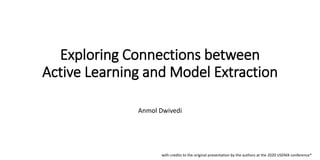 Exploring Connections between
Active Learning and Model Extraction
Anmol Dwivedi
with credits to the original presentation by the authors at the 2020 USENIX conference*
 