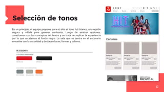 Selección de tonos
12
En un principio, el equipo propone para el sitio el tono full blanco, una opción
segura y válida para generar contraste. Luego de evaluar opciones,
conectamos con los conceptos del teatro y se trata de replicar la experiencia
por lo que recatamos el fondo negro. La sala que se centra en el escenario
envuelve con la oscuridad y destacan luces, formas y colores.
 