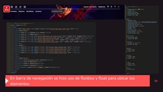 24
En barra de navegación se hizo uso de flexbox y float para ubicar los
elementos
 