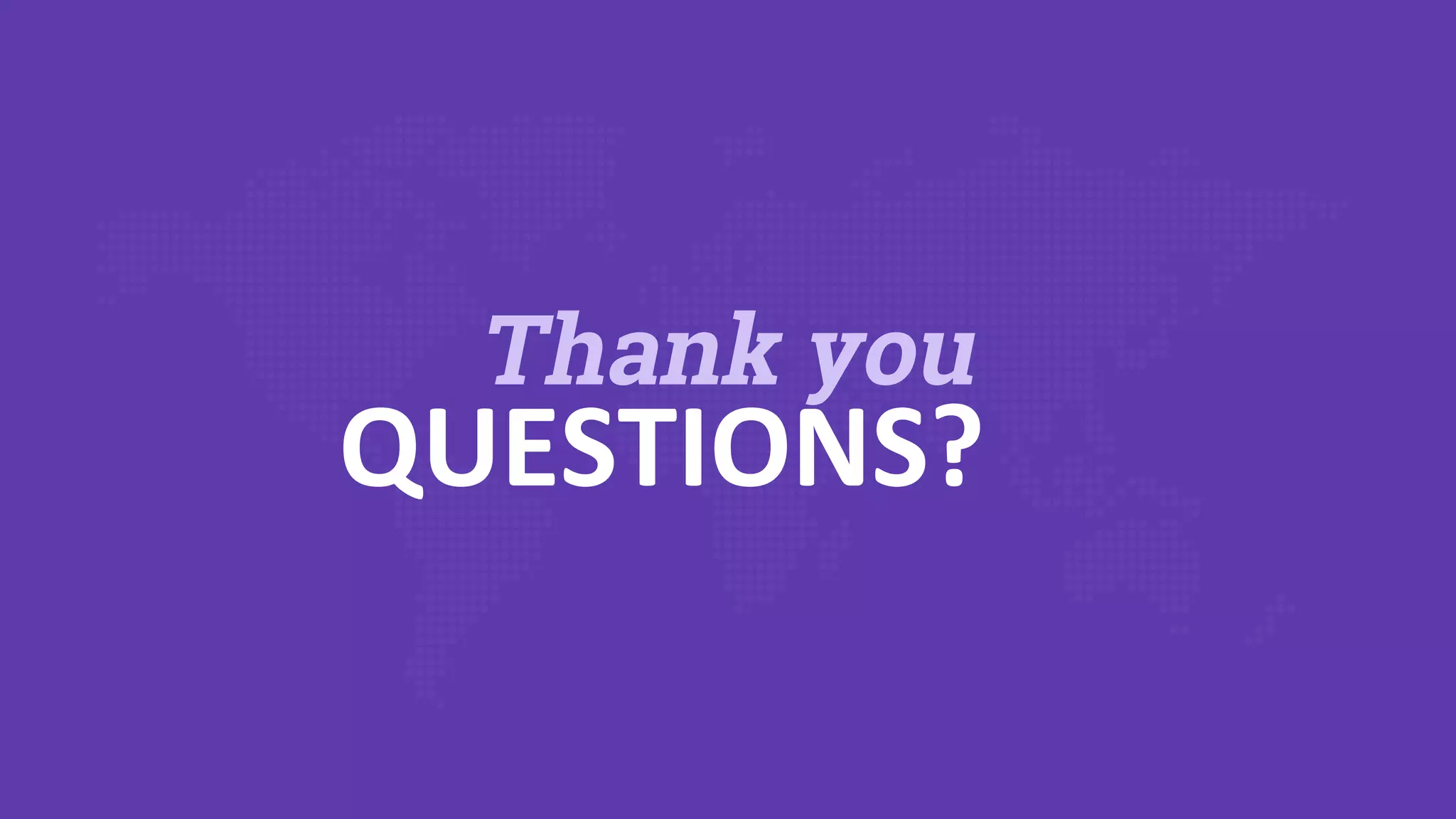 Thank you
QUESTIONS?
 