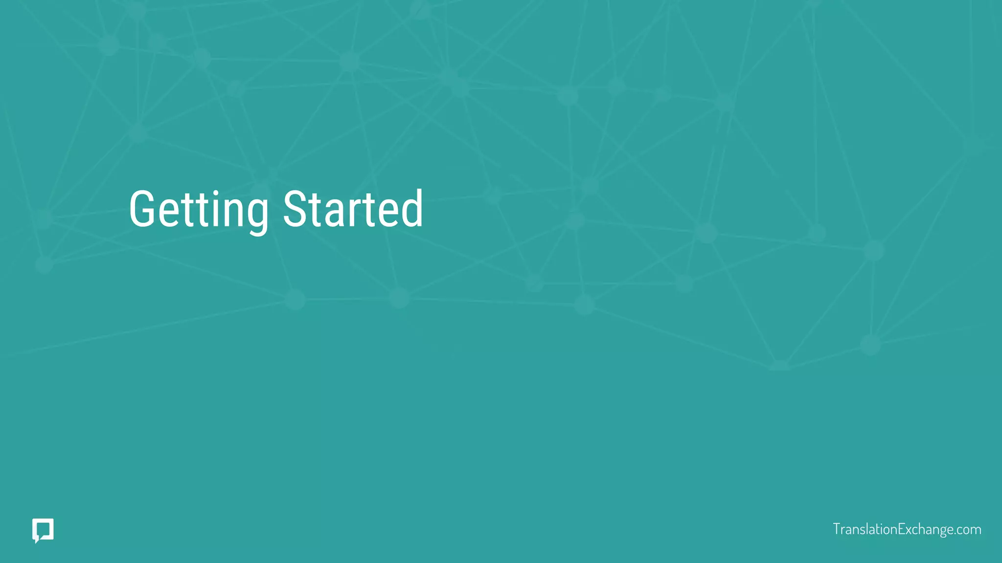 Getting Started
TranslationExchange.com
 