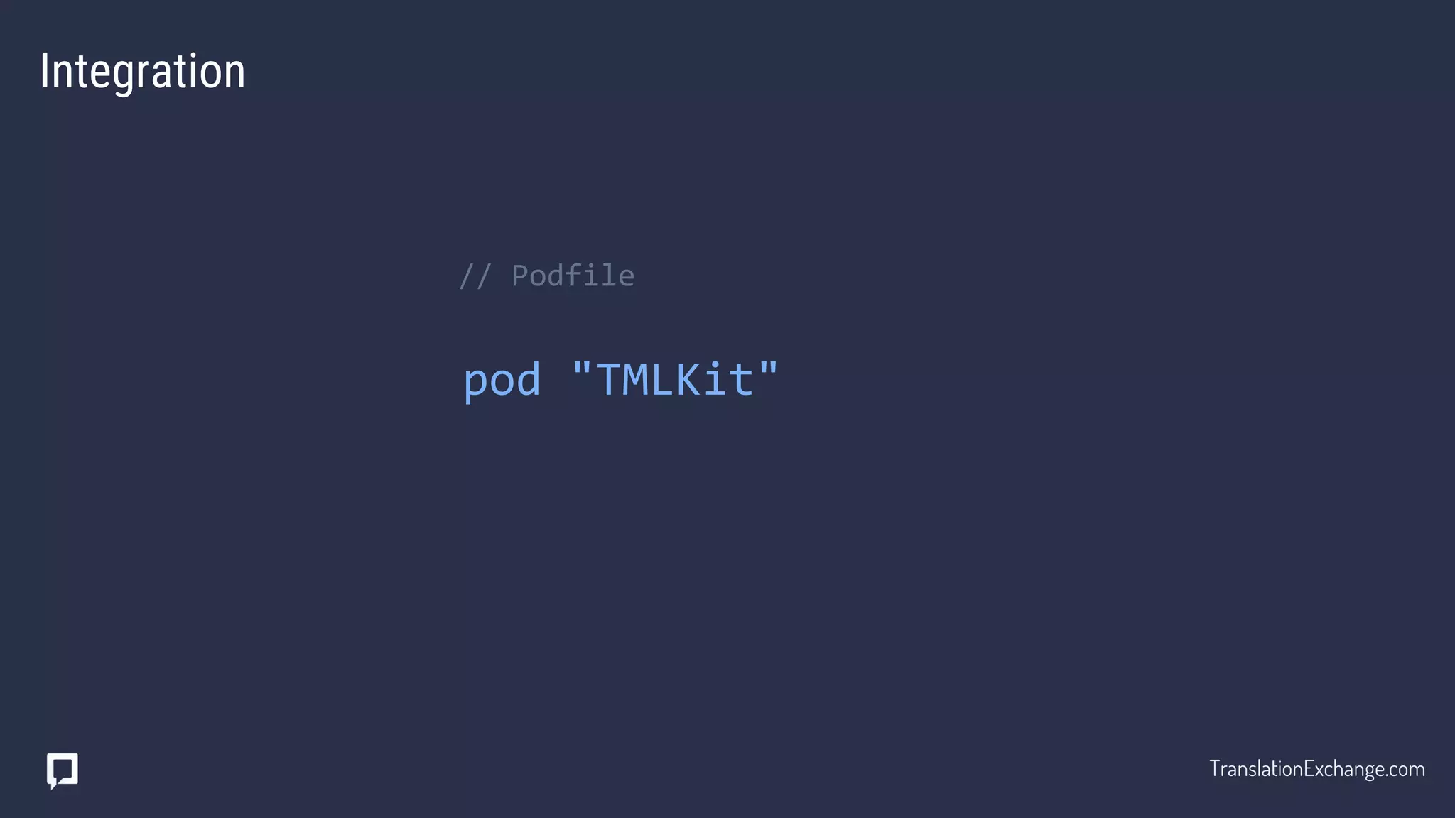 pod "TMLKit"
Integration
// Podfile
TranslationExchange.com
 