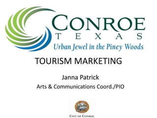 TOURISM MARKETING Janna Patrick Arts & Communications Coord./PIO 