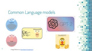 Common Language models
12 Image Reference: http://jalammar.github.io
 