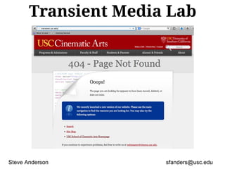 Transient Media Lab
Steve Anderson sfanders@usc.edu
 