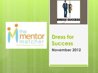 Dress for
Success
November 2012
 