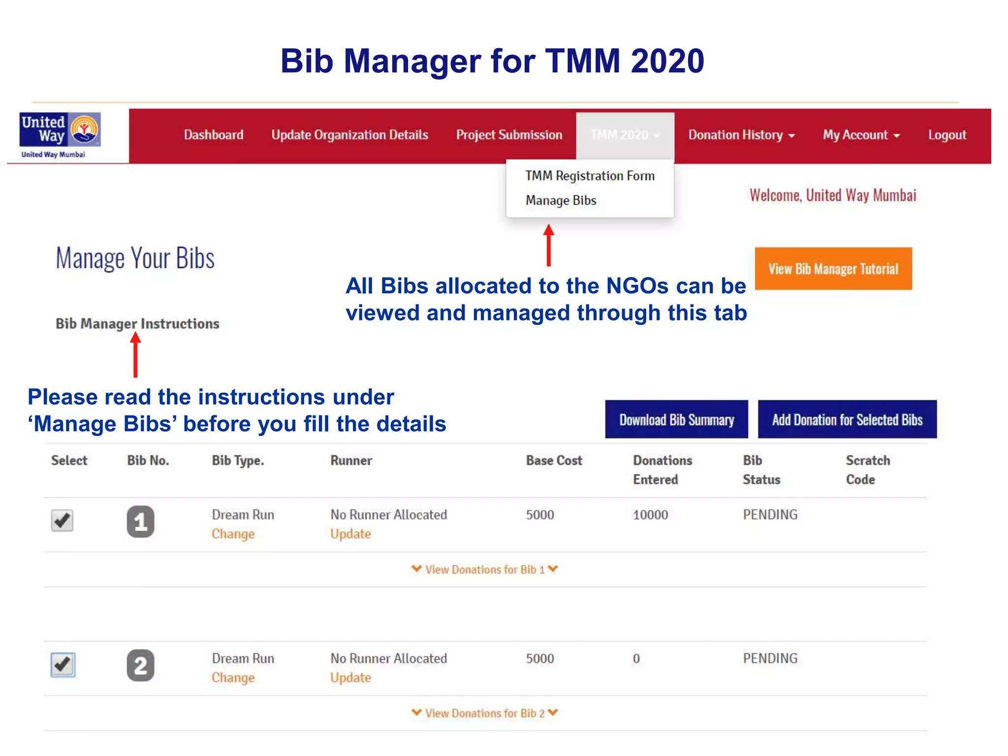 Bib Manager for TMM 2020
Please read the instructions under
‘Manage Bibs’ before you fill the details
All Bibs allocated to the NGOs can be
viewed and managed through this tab
 