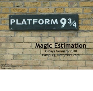 Magic Estimation
                                XPdays Germany 2010
                               Hamburg, November 26th

Sven Röpstorff
sven@agiletransparency.com
Twitter: oedel
 