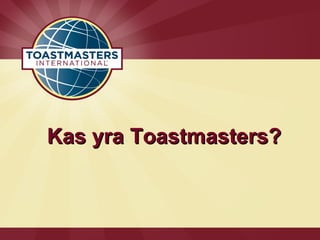 Kas yra Toastmasters?
 