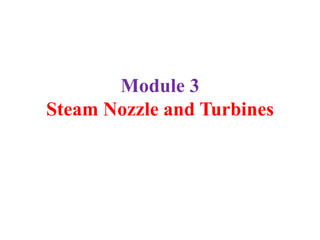 Module 3
Steam Nozzle and Turbines
 