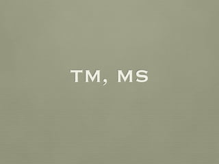 TM, MS
 